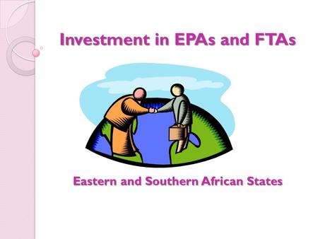 Investment in EPAs and FTAs Eastern and Southern African States.