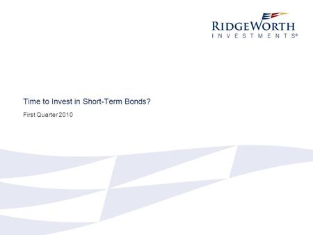 Time to Invest in Short-Term Bonds? First Quarter 2010.