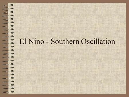 El Nino - Southern Oscillation