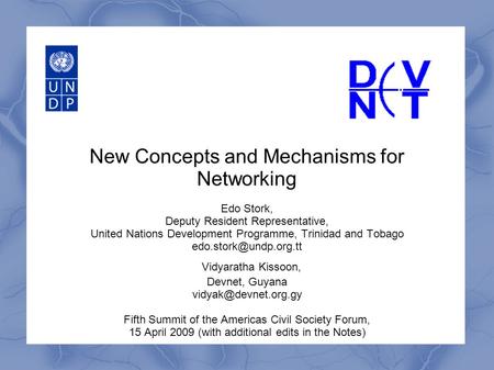 New Concepts and Mechanisms for Networking Edo Stork, Deputy Resident Representative, United Nations Development Programme, Trinidad and Tobago