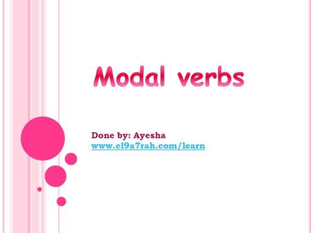 Modal verbs Done by: Ayesha
