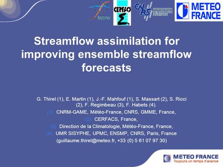 Streamflow assimilation for improving ensemble streamflow forecasts G. Thirel (1), E. Martin (1), J.-F. Mahfouf (1), S. Massart (2), S. Ricci (2), F. Regimbeau.