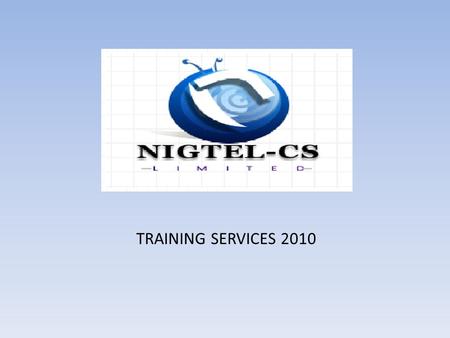 TRAINING SERVICES 2010. NIGTEL-CS TRAINING SERVICE Mobile Telecommunications in Africa especially Nigeria has recorded rapid growth and expansion in the.
