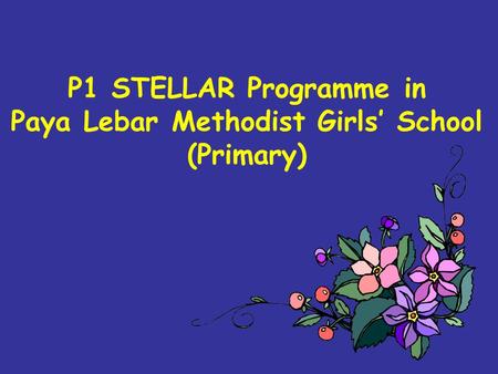 P1 STELLAR Programme in Paya Lebar Methodist Girls’ School (Primary)