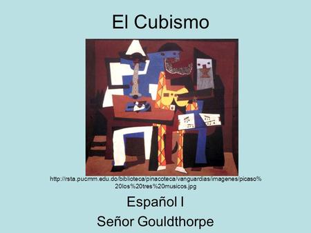 El Cubismo  20los%20tres%20musicos.jpg Español I Señor Gouldthorpe.