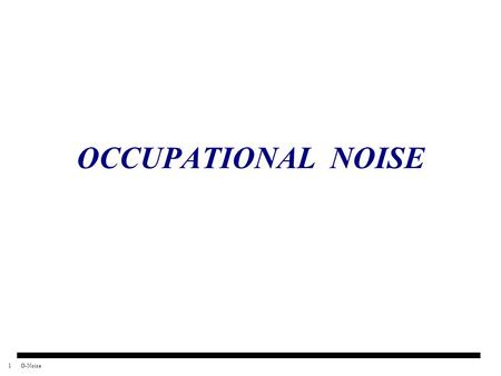 OCCUPATIONAL NOISE.