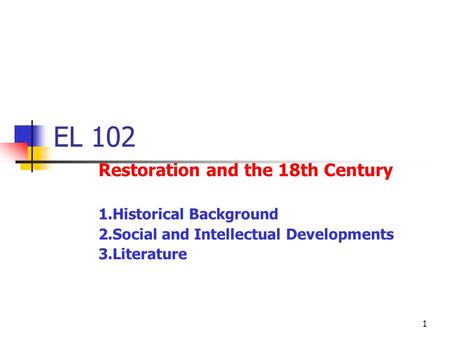 EL 102 Restoration and the 18th Century 1.Historical Background