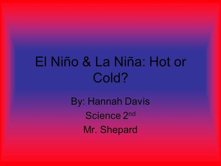 El Niño & La Niña: Hot or Cold?
