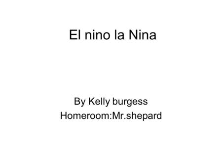 El nino la Nina By Kelly burgess Homeroom:Mr.shepard.