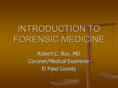 INTRODUCTION TO FORENSIC MEDICINE