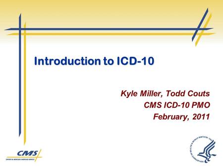 Kyle Miller, Todd Couts CMS ICD-10 PMO February, 2011