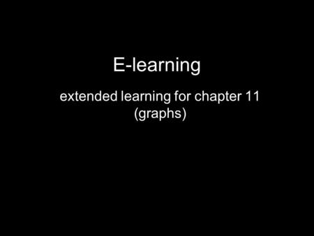 extended learning for chapter 11 (graphs)