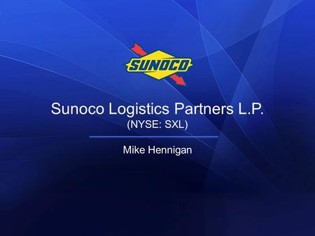 Sunoco Logistics Partners L.P. (NYSE: SXL) Mike Hennigan.