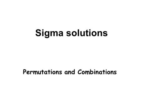 Sigma solutions Permutations and Combinations. Ex. 8.03 Page 159.