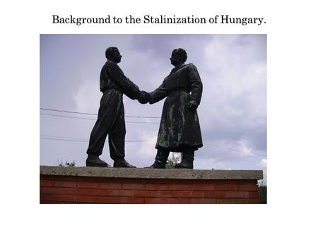 Background to the Stalinization of Hungary.. Hungary after the Trianon Peace settlement.