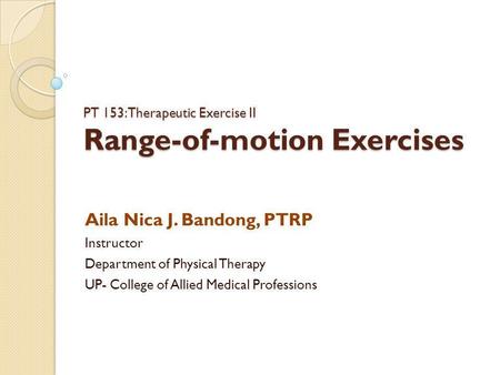PT 153: Therapeutic Exercise II Range-of-motion Exercises