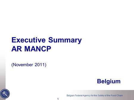 Belgian Federal Agency for the Safety of the Food Chain Executive Summary AR MANCP (November 2011) Belgium 1.