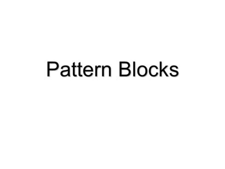Pattern Blocks Why are we using PB. Research in math has shown concrete to abstract when teaching. Teachers will use manipulatives such as algebra.
