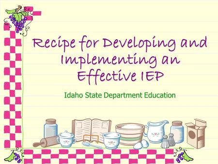 Recipe for Developing and Implementing an Effective IEP