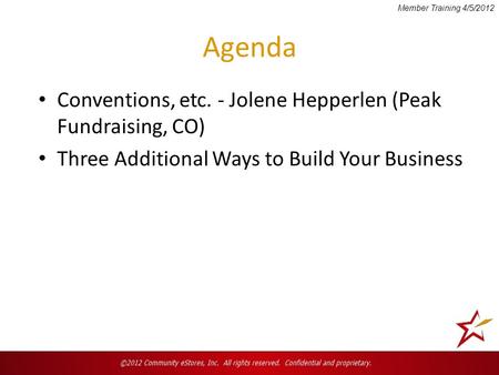 Agenda Conventions, etc. - Jolene Hepperlen (Peak Fundraising, CO) Three Additional Ways to Build Your Business Member Training 4/5/2012.