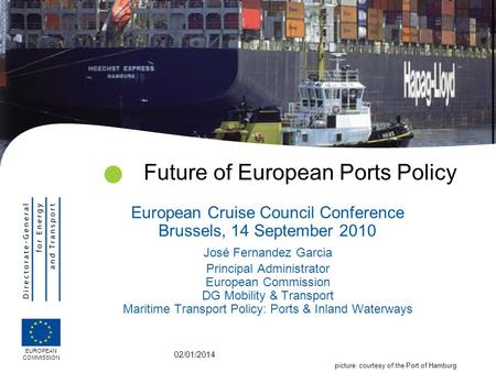 02/01/2014 Future of European Ports Policy European Cruise Council Conference Brussels, 14 September 2010 José Fernandez Garcia Principal Administrator.