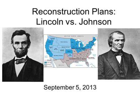 Reconstruction Plans: Lincoln vs. Johnson