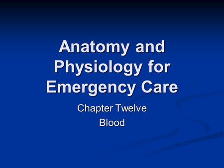 Anatomy and Physiology for Emergency Care