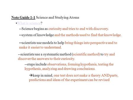 Note Guide 1-1 Science and Studying Atoms What is science?What is science --Science begins as curiosity and tries to end with discovery. -- system of knowledge.
