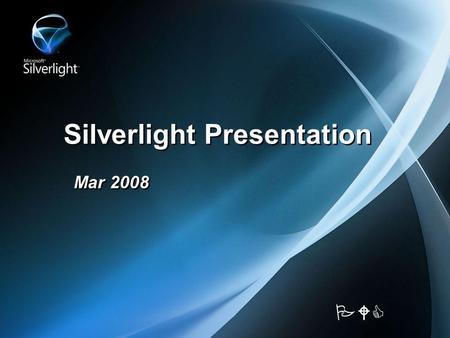 Silverlight Presentation Mar 2008 PWC. Silverlight Introduction: Microsoft Silverlight is a cross-browser, cross- platform, and cross-device plug-in for.