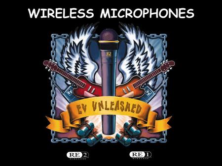 Wireless Basics 102 8/06/04 WIRELESS MICROPHONES.