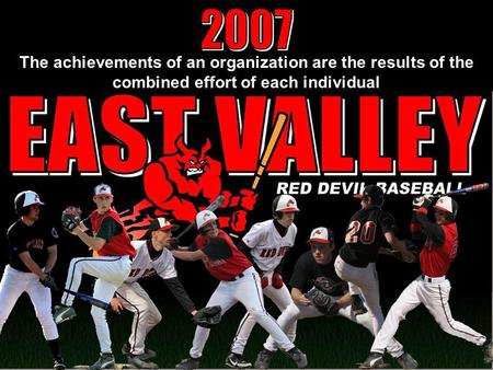 2007 The achievements of an organization are the results of the combined effort of each individual.