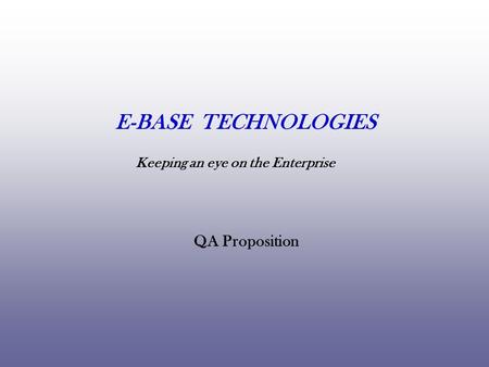 Keeping an eye on the Enterprise QA Proposition E-BASE TECHNOLOGIES.