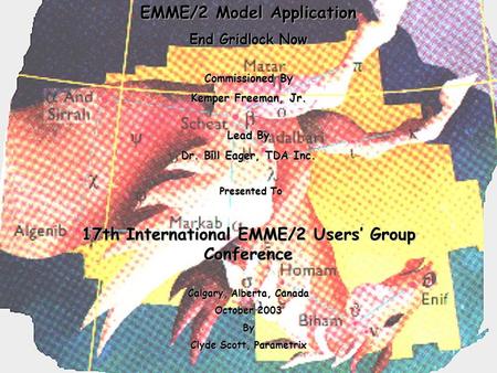 EMME/2 Model Application End Gridlock Now Commissioned By Kemper Freeman, Jr. Lead By Dr. Bill Eager, TDA Inc. Presented To Presented To 17th International.