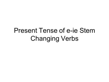 Present Tense of e-ie Stem Changing Verbs