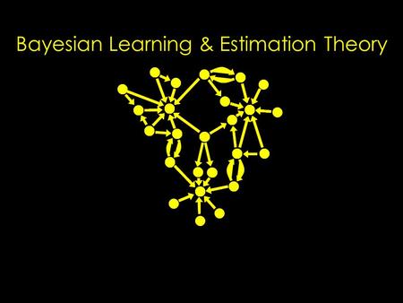 Bayesian Learning & Estimation Theory