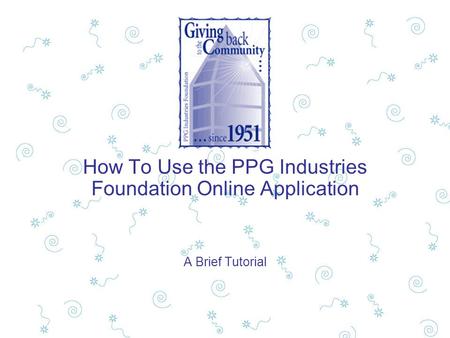 How To Use the PPG Industries Foundation Online Application A Brief Tutorial.