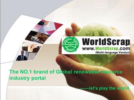 Let's play the world The NO.1 brand of Global renewable resource industry portal.