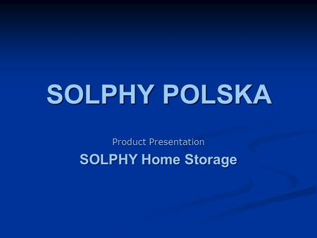 SOLPHY POLSKA Product Presentation SOLPHY Home Storage.