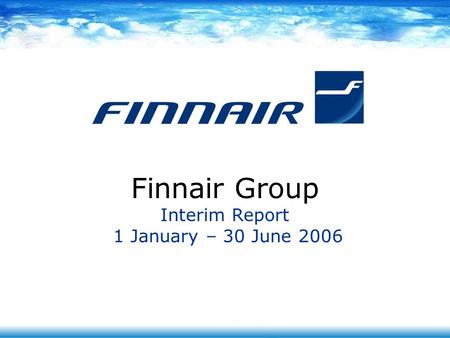 Finnair Group Interim Report 1 January – 30 June 2006.