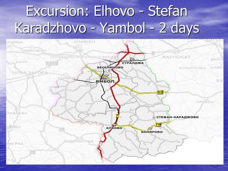 Excursion: Elhovo - Stefan Karadzhovo - Yambol - 2 days.