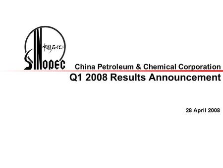 28 April 2008 China Petroleum & Chemical Corporation Q1 2008 Results Announcement.