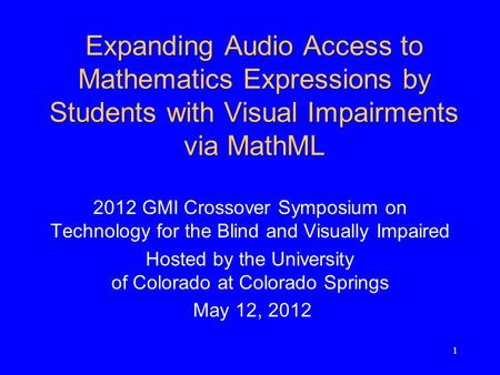 11 Expanding Audio Access to Mathematics Expressions by Students with Visual Impairments via MathML 2012 GMI Crossover Symposium on Technology for the.