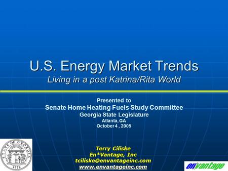 U.S. Energy Market Trends Living in a post Katrina/Rita World Presented to Senate Home Heating Fuels Study Committee Georgia State Legislature Atlanta,