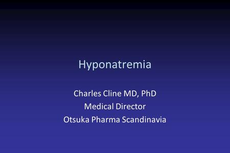 Charles Cline MD, PhD Medical Director Otsuka Pharma Scandinavia