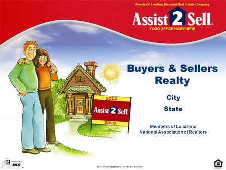 Buyers & Sellers Realty City State Members of Local and National Association of Realtors Each office independently owned and operated Americas Leading.