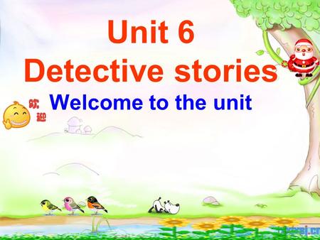 Unit 6 Detective stories Welcome to the unit. Sherlock Holmes. the famous detective Someone is murdered! Who is the murderer.