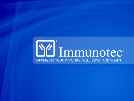 Immunotec “A World Class business opportunity supported by scientifically proven products that really improve wellness.”