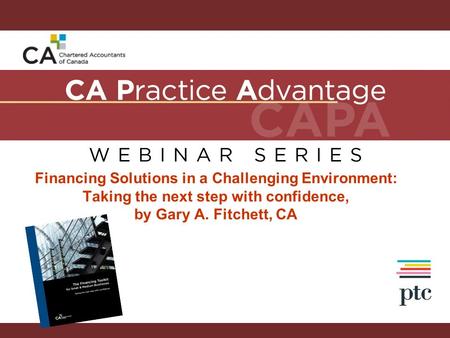 Financing Solutions in a Challenging Environment: Taking the next step with confidence, by Gary A. Fitchett, CA.