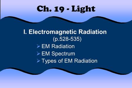 I. Electromagnetic Radiation (p )