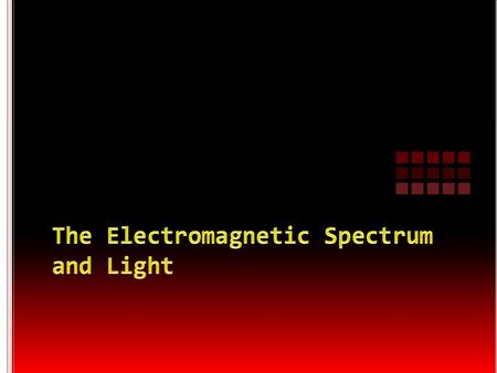 The Electromagnetic Spectrum and Light